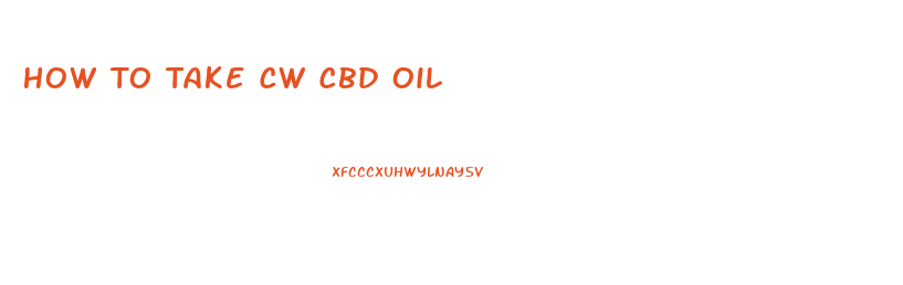 How To Take Cw Cbd Oil