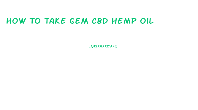 How To Take Gem Cbd Hemp Oil