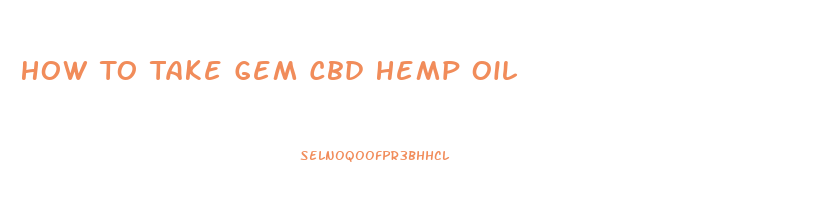 How To Take Gem Cbd Hemp Oil