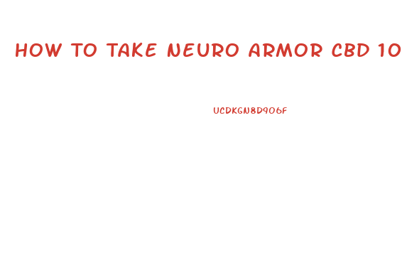 How To Take Neuro Armor Cbd 1000 Oil