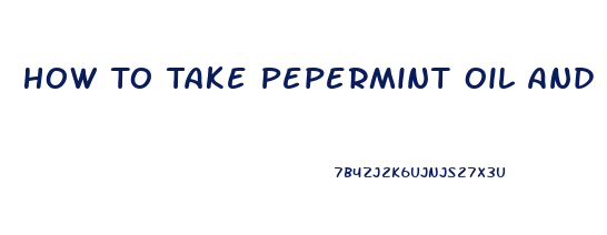 How To Take Pepermint Oil And Cbd Oil Together