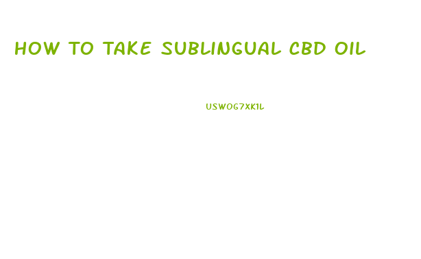 How To Take Sublingual Cbd Oil