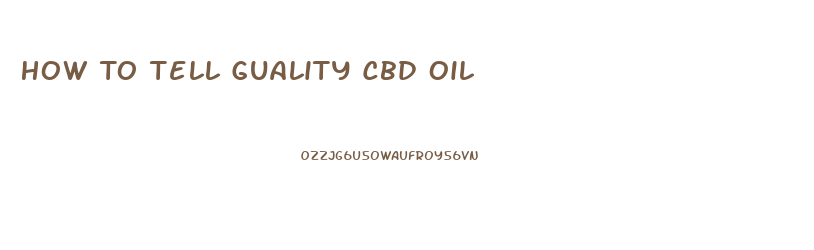 How To Tell Guality Cbd Oil