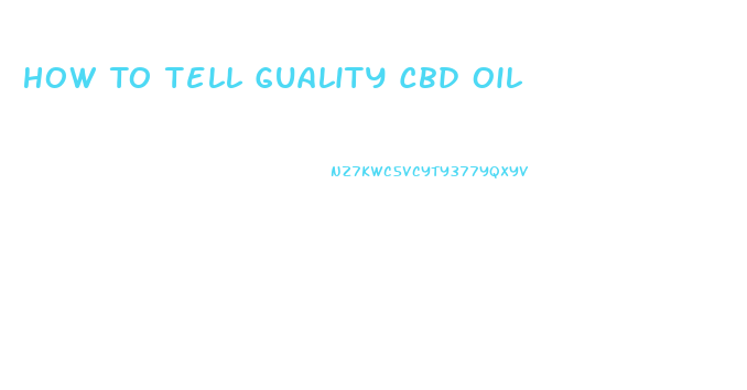 How To Tell Guality Cbd Oil