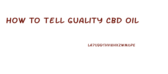 How To Tell Guality Cbd Oil