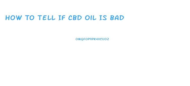How To Tell If Cbd Oil Is Bad