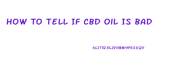 How To Tell If Cbd Oil Is Bad