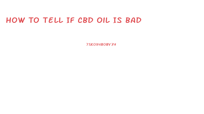 How To Tell If Cbd Oil Is Bad