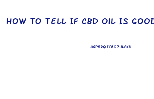 How To Tell If Cbd Oil Is Good