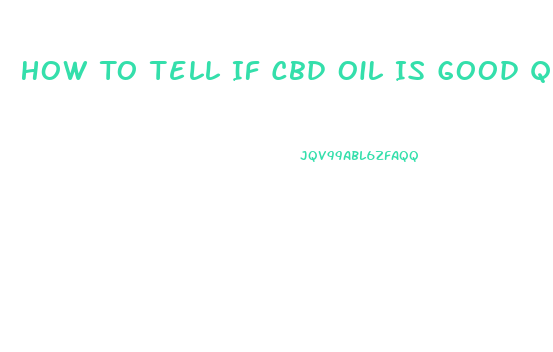 How To Tell If Cbd Oil Is Good Quality