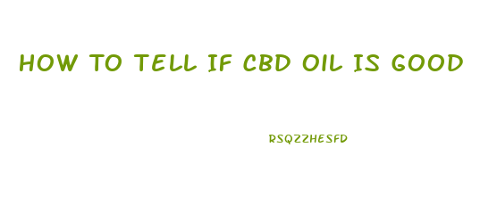 How To Tell If Cbd Oil Is Good
