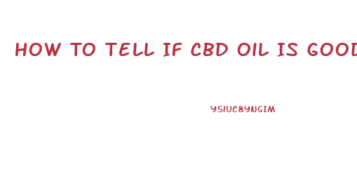 How To Tell If Cbd Oil Is Good