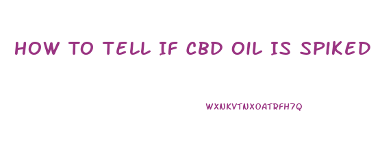 How To Tell If Cbd Oil Is Spiked