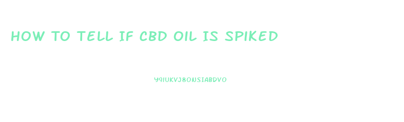 How To Tell If Cbd Oil Is Spiked