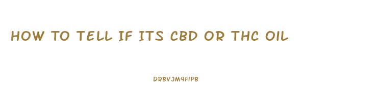 How To Tell If Its Cbd Or Thc Oil