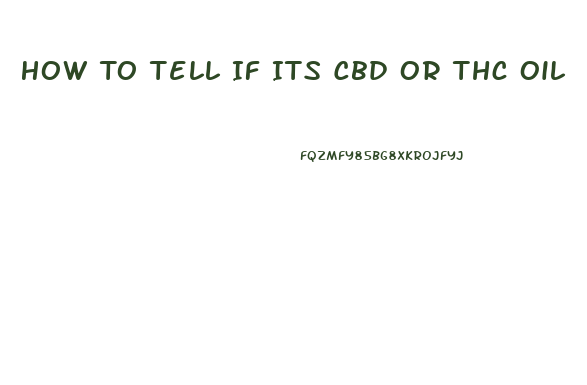 How To Tell If Its Cbd Or Thc Oil