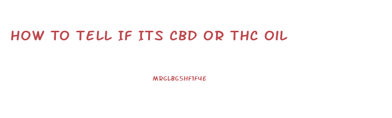 How To Tell If Its Cbd Or Thc Oil