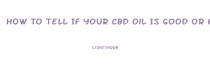 How To Tell If Your Cbd Oil Is Good Or Fake