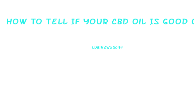 How To Tell If Your Cbd Oil Is Good Or Fake