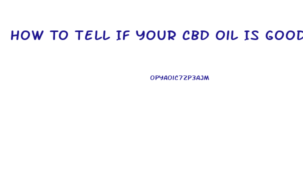 How To Tell If Your Cbd Oil Is Good Or Fake