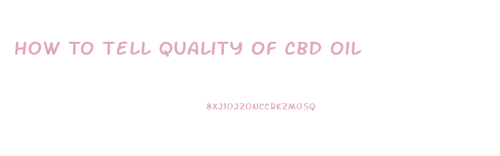How To Tell Quality Of Cbd Oil