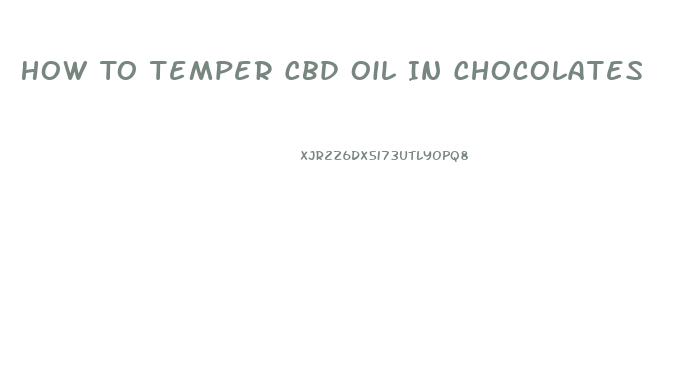 How To Temper Cbd Oil In Chocolates