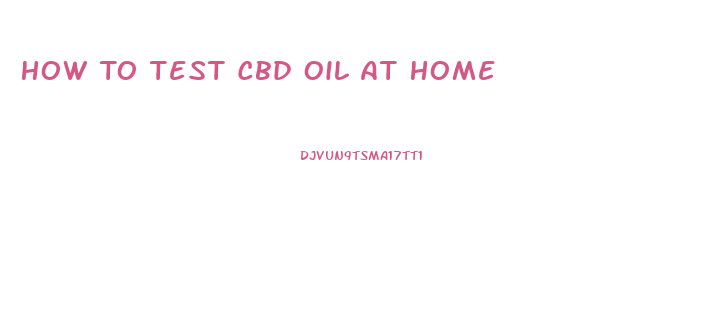 How To Test Cbd Oil At Home