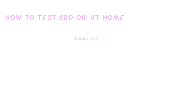 How To Test Cbd Oil At Home