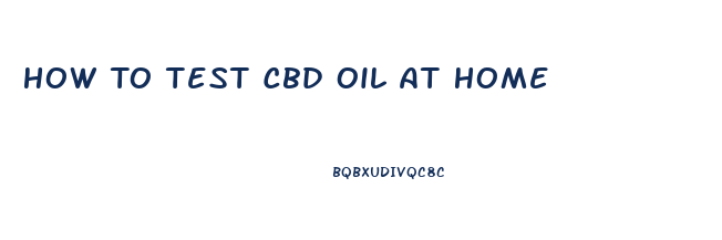 How To Test Cbd Oil At Home
