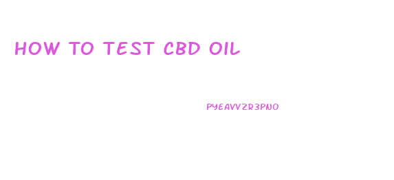How To Test Cbd Oil