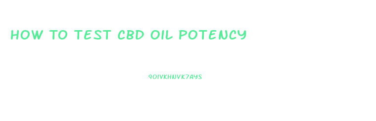 How To Test Cbd Oil Potency