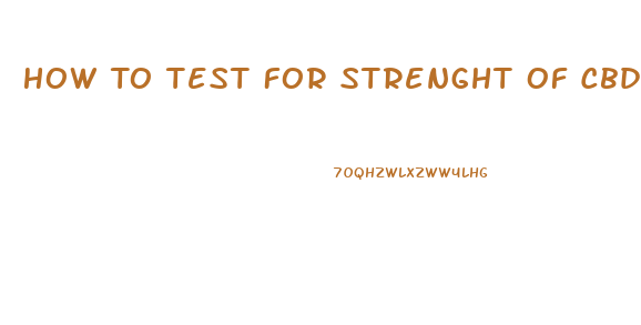How To Test For Strenght Of Cbd Oil