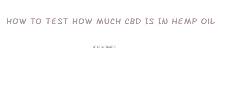 How To Test How Much Cbd Is In Hemp Oil
