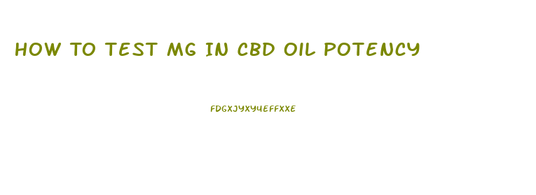 How To Test Mg In Cbd Oil Potency