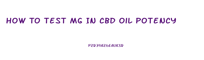 How To Test Mg In Cbd Oil Potency