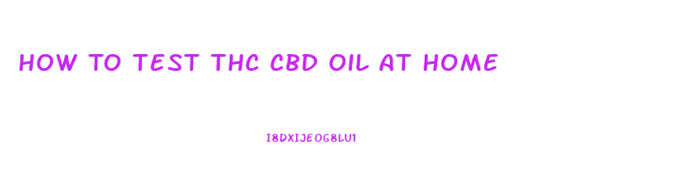 How To Test Thc Cbd Oil At Home