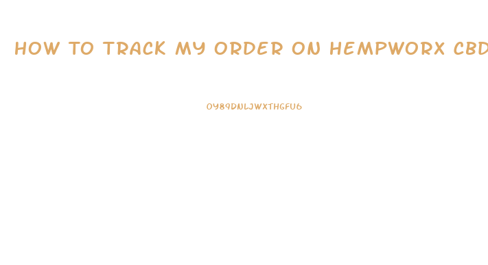 How To Track My Order On Hempworx Cbd Oil