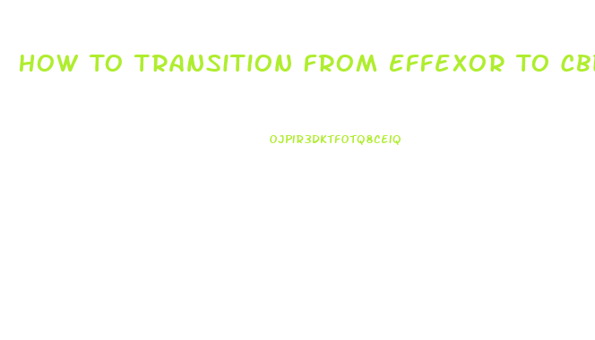 How To Transition From Effexor To Cbd Oil