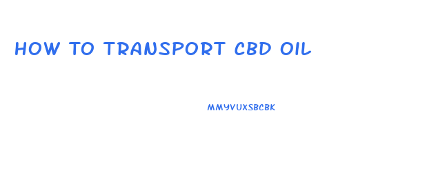 How To Transport Cbd Oil