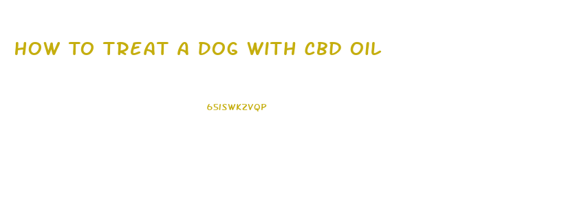 How To Treat A Dog With Cbd Oil