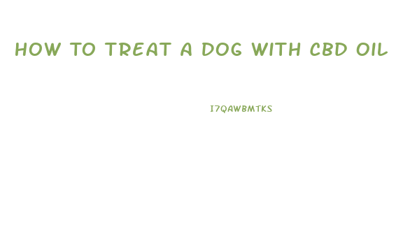 How To Treat A Dog With Cbd Oil