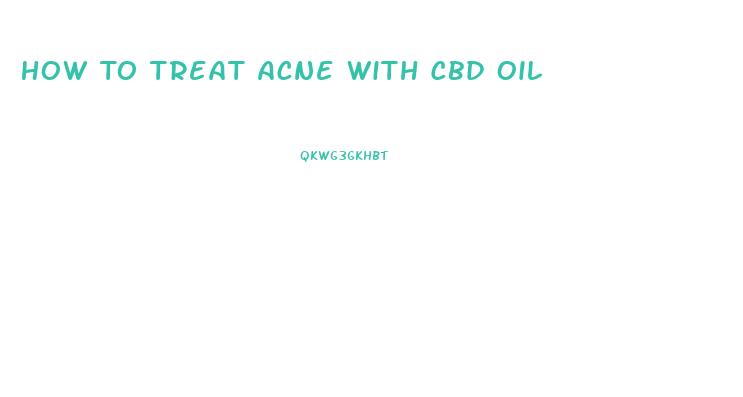 How To Treat Acne With Cbd Oil