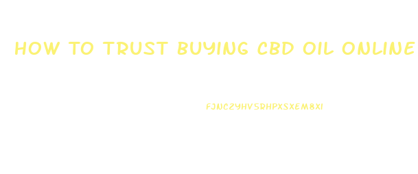 How To Trust Buying Cbd Oil Online