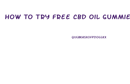 How To Try Free Cbd Oil Gummies For Free