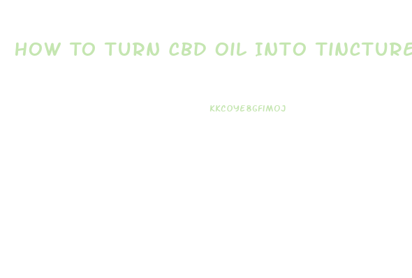 How To Turn Cbd Oil Into Tincture