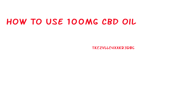 How To Use 100mg Cbd Oil