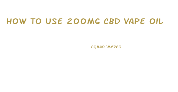 How To Use 200mg Cbd Vape Oil
