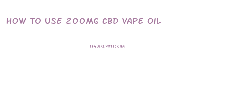 How To Use 200mg Cbd Vape Oil