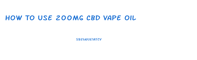 How To Use 200mg Cbd Vape Oil