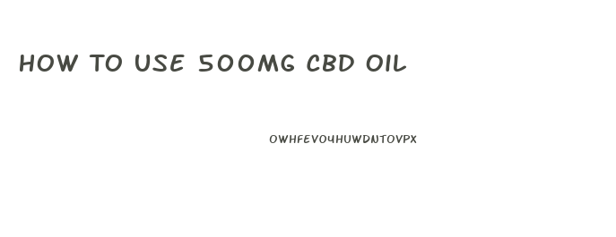 How To Use 500mg Cbd Oil